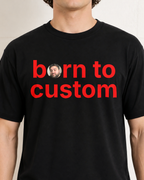 Born to Custom With Face Shirt