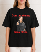 Don't Make Me Drink Alone With Your Image Holding a Gun Shirt