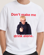 Don't Make Me Drink Alone With Your Image Holding a Gun Shirt